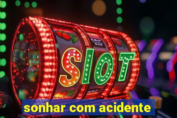 sonhar com acidente